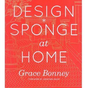 Design Sponge at Home By Grace Bonney, 2011, Hardcover, New